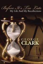 Before it's too late. My Life and My Recollections cover image cdn