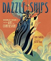 Dazzle ships : World War I and the art of confusion cover image cdn