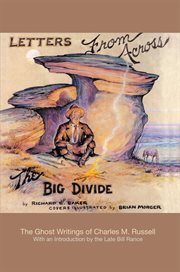 Letters from across the big divide. The Ghost Writings of Charles M. Russell cover image cdn