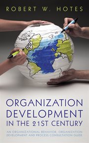 Organization development in the 21st century : an organizational behavior, organization development and process consultation guide cover image cdn