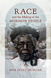 Race and the Making of the Mormon People cover image cdn