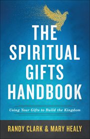 The spiritual gifts handbook. Using Your Gifts to Build the Kingdom cover image cdn