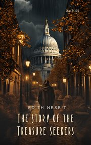 The story of the treasure seekers : being the adventures of the Bastable children in search of a fortune cover image cdn