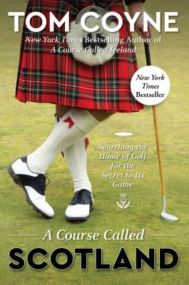 A course called Scotland : searching the home of golf for the secret to its game cover image