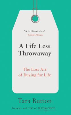 A life less throwaway : the lost art of buying for life cover image