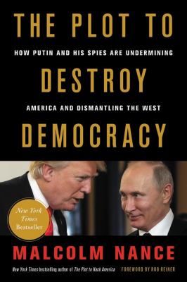 The plot to destroy democracy : how Putin and his spies are undermining America and dismantling the West cover image