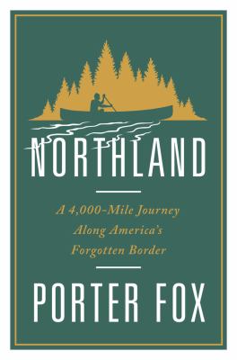 Northland : a 4,000-mile journey along America's forgotten border cover image