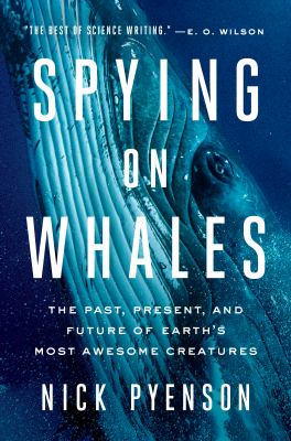 Spying on whales : the past, present, and future of earth's most awesome creatures cover image
