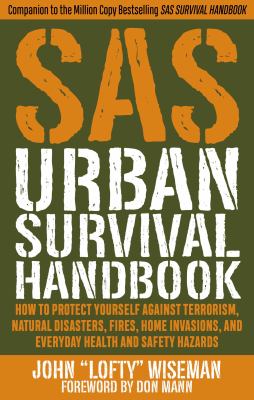 SAS urban survival handbook : how to protect yourself against terrorism, natural disasters, fires, home invasions, and everyday health and safety hazards cover image