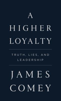 A higher loyalty truth, lies, and leadership cover image