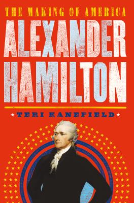 Alexander Hamilton : the making of America cover image
