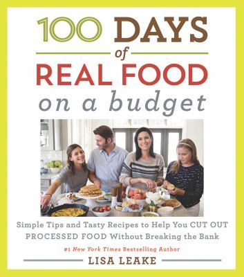 100 days of real food on a budget : simple tips and tasty recipes to help you cut out processed food without breaking the bank  cover image cdn