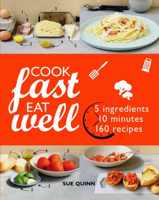 Cook fast, eat well : 5 ingredients, 10 minutes, 160 recipes cover image