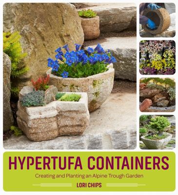 Hypertufa containers : creating and planting an alpine trough garden cover image