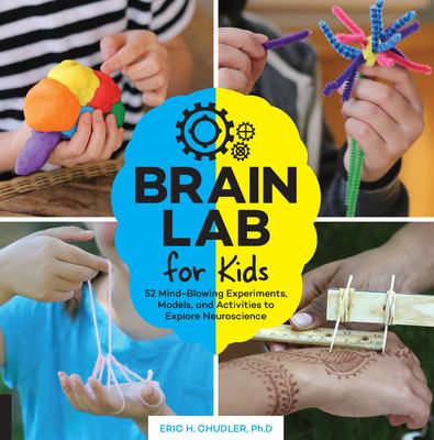Brain lab for kids  52 mind-blowing experiments, models, and activities to explore neuroscience cover image