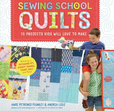 Sewing school quilts : 15 projects kids will love to make  cover image cdn