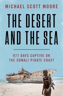 The desert and the sea : 977 days captive on the Somali pirate coast  cover image cdn