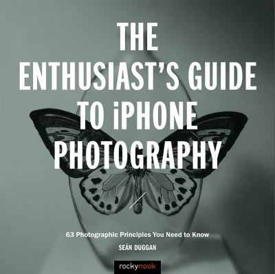 The enthusiast's guide to iphone photography : 63 photographic principles you need to know cover image