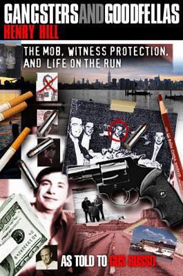 Gangsters and goodfellas : the mob, witness protection, and life on the run  cover image cdn