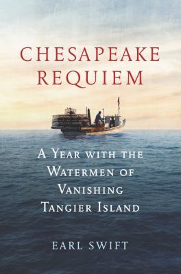 Chesapeake requiem : a year with the waterman of vanishing Tangier Island cover image