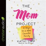 The mom project. 21 Days to a More Connected Family cover image cdn