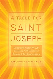 A table for Saint Joseph : celebrating March 19th with devotions, authentic Italian recipes, and timeless traditions cover image cdn