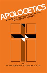 Apologetics : a class manual in the philosophy of the Catholic Church cover image cdn