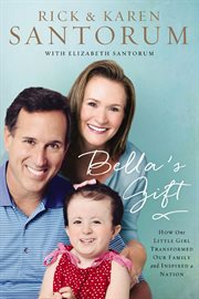 Bella's gift : how one little girl transformed our family and inspired a nation cover image cdn