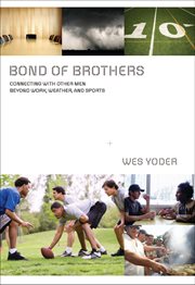 Bond of brothers : connecting with other men beyond work, weather and sports cover image cdn