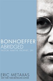 Bonhoeffer abridged : pastor, martyr, prophet, spy cover image cdn