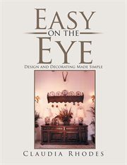 Easy on the eye : design and decorating made simple cover image cdn