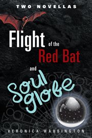 Flight of the red bat and soul globe. Two Novellas cover image cdn