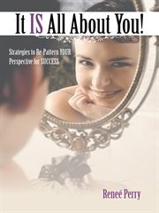 It is all about you!. Strategies to Re-Pattern Your Perspective for Success cover image cdn