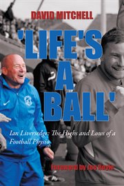 Life's a ball'. Ian Liversedge: the Highs and Lows of a Football Physio cover image cdn