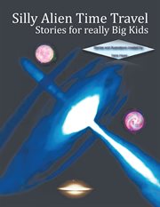Silly alien time travel stories for really big kids cover image cdn