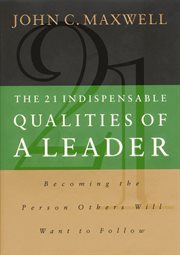 The 21 indispensable qualities of a leader : becoming the person others will want to follow cover image cdn