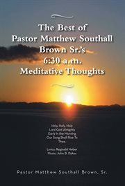 The best of pastor matthew southall brown, sr's. 6:30 a.m. meditative thoughts cover image cdn
