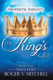 The king's gift. Prophetic Insights Expressed Through Yah's Poet cover image cdn