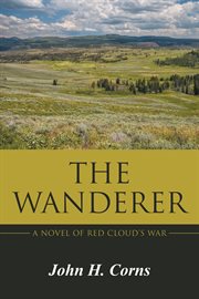 The wanderer. A Novel of Red Cloud's War cover image cdn