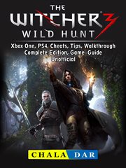 The witcher 3 wild hunt. Xbox One, PS4, Cheats, Tips, Walkthrough, Complete Edition, Game Guide Unofficial cover image cdn