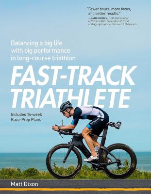 Fast-track triathlete : balancing a big life with big performance in long-course triathlon cover image