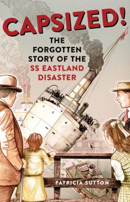 Capsized! : the forgotten story of the SS Eastland disaster  cover image cdn