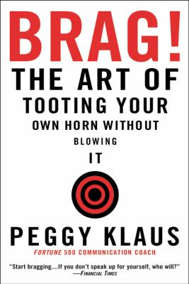 Brag! : the art of tooting your own horn without blowing it cover image