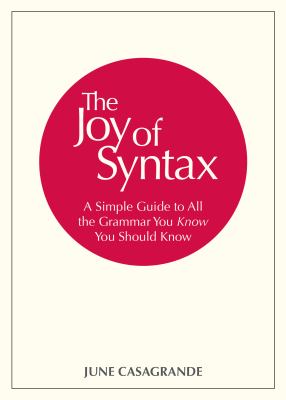 The joy of syntax : a simple guide to all the grammar you know you should know cover image