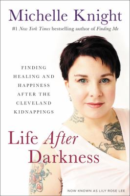 Life after darkness finding healing and happiness after the Cleveland kidnappings cover image