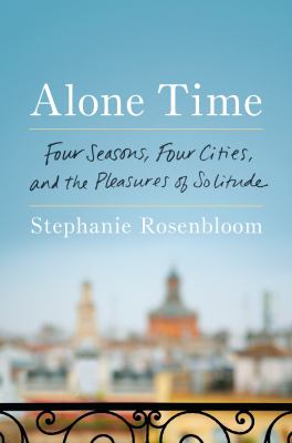 Alone time : four seasons, four cities, and the pleasures of solitude cover image