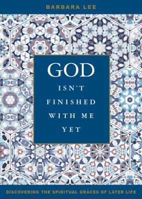 God isn't finished with me yet : discovering the spiritual graces of later life cover image