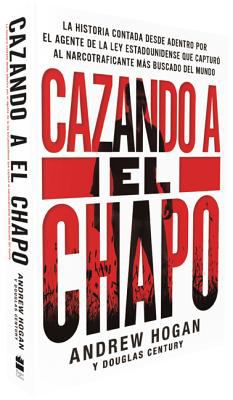 Cazando a El Chapo : La historia contada desde adentro por el agente de la ley estadounidense que capturó al narcotraficante más buscado del mundo cover image