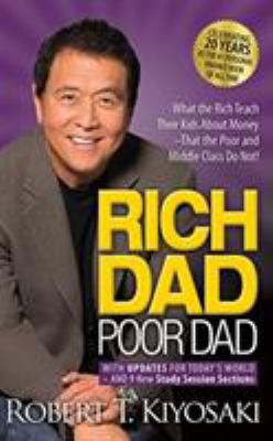 Rich dad, poor dad what the rich teach their kids about money-- that the poor and middle class do not! cover image