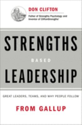 Strengths based leadership : great leaders, teams, and why people follow cover image